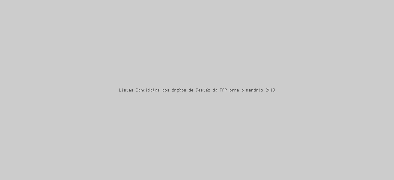 Listas Candidatas aos órgãos de Gestão da FAP para o mandato 2019 